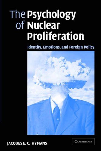 Full Download The Psychology Of Nuclear Proliferation Identity Emotions And Foreign Policy 