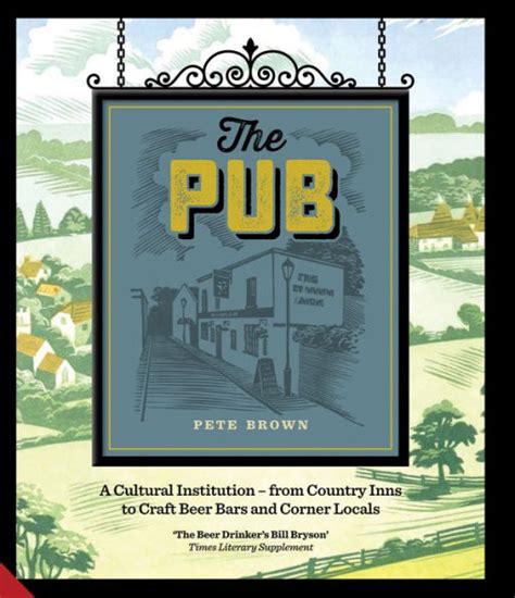 Full Download The Pub A Cultural Institution From Country Inns To Craft Beer Bars And Corner Locals 