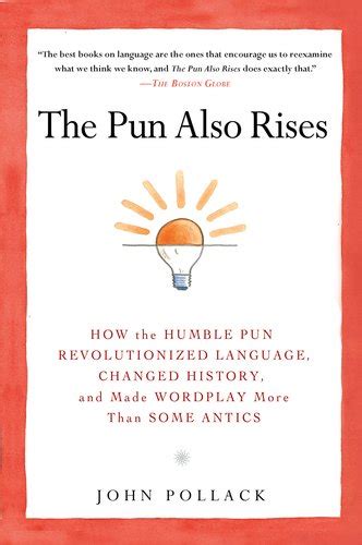 Full Download The Pun Also Rises How The Humble Pun Revolutionized Language Changed History And Made Wordplay More Than Some Antics 