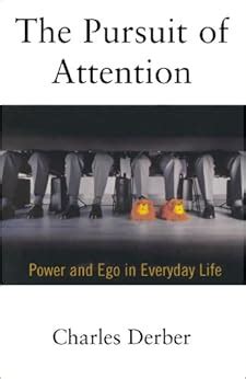 Download The Pursuit Of Attention Power And Ego In Everyday Life By Charles Derber Professor Of Sociology Boston College 