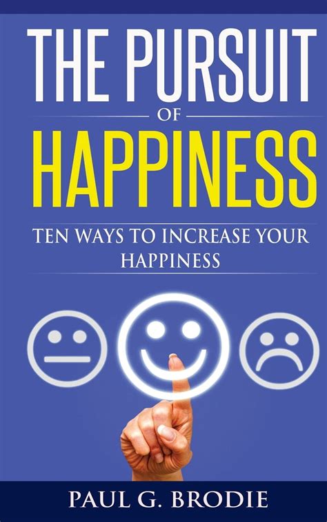 Read Online The Pursuit Of Happiness Ten Ways To Increase Your Happiness In 2018 Paul G Brodie Seminar Series Book 3 