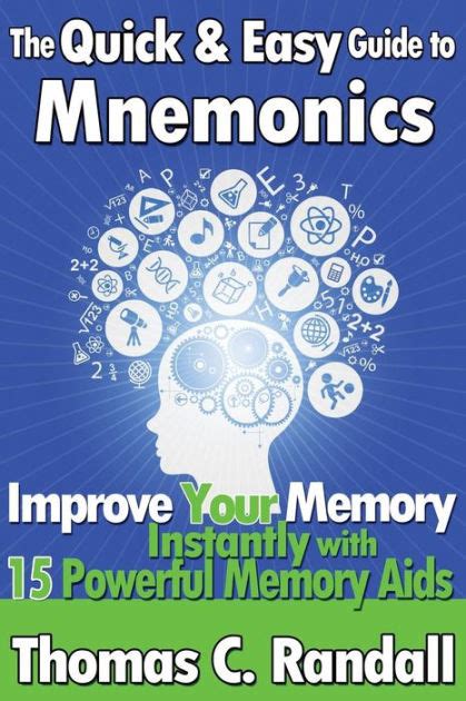 Read The Quick And Easy Guide To Mnemonics Improve Your Memory Instantly With 15 Powerful Memory Aids 
