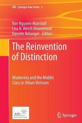Read Online The Reinvention Of Distinction Modernity And The Middle Class In Urban Vietnam 2 Ari Springer Asia Series 