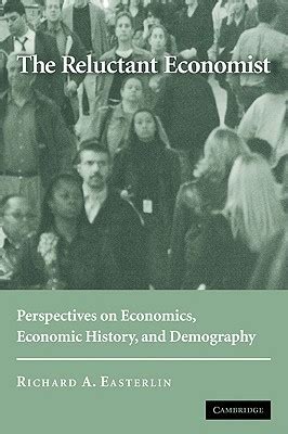Read The Reluctant Economist Perspectives On Economics Economic History And Demography 