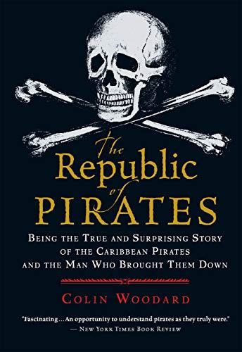 Full Download The Republic Of Pirates Being The True And Surprising Story Of The Caribbean Pirates And The Man Who Brought Them Down Reprint Edition By Woodard Colin Published By Mariner Books Paperback 