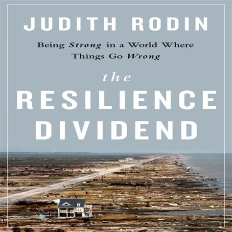 Download The Resilience Dividend Being Strong In A World Where Things Go Wrong Judith Rodin 