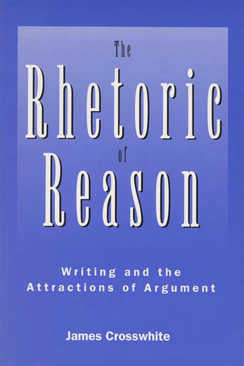 Read Online The Rhetoric Of Reason Writing And The Attractions Of Argument 