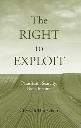 Full Download The Right To Exploit Parasitism Scarcity And Basic Income 