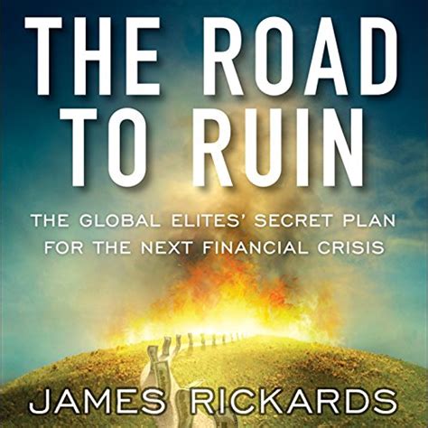 Read Online The Road To Ruin The Global Elites Secret Plan For The Next Financial Crisis 