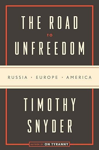 Read Online The Road To Unfreedom Russia Europe America 