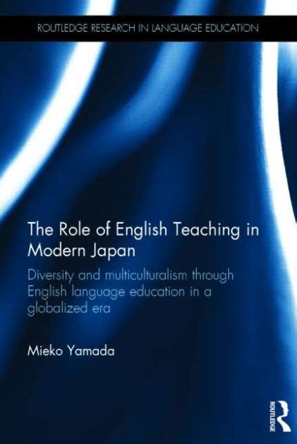 Download The Role Of English Teaching In Modern Japan Diversity And Multiculturalism Through English Language Education In A Globalized Era Routledge Research In Language Education 