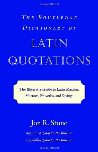Read The Routledge Dictionary Of Latin Quotations The Illiteratis Guide To Latin Maxims Mottoes Proverbs And Sayings Latin For The Illiterati 