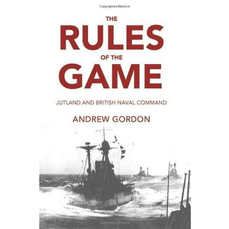 Read Online The Rules Of The Game Jutland And British Naval Command 