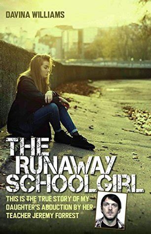 Full Download The Runaway Schoolgirl This Is The True Story Of My Daughters Abduction By Her Teacher Jeremy Forrest 