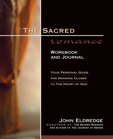 Read The Sacred Romance Workbook And Journal Your Personal Guide For Drawing Closer To The Heart Of God 