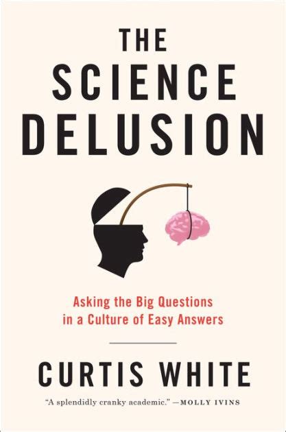 Read The Science Delusion Asking The Big Questions In A Culture Of Easy Answers 