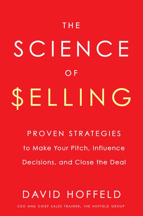 Read Online The Science Of Selling Proven Strategies To Make Your Pitch Influence Decisions And Close The Deal 