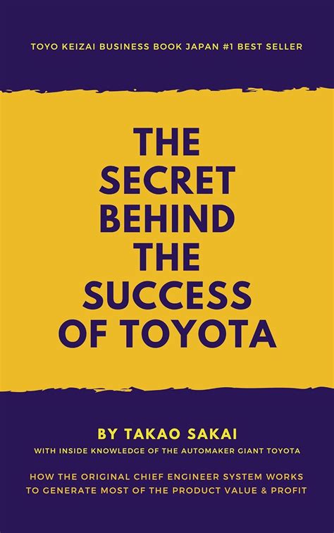 Read Online The Secret Behind The Success Of Toyota How The Original Chief Engineer System Works To Generate Most Of The Product Value And Profit 
