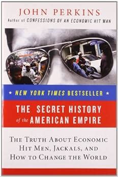 Full Download The Secret History Of The American Empire The Truth About Economic Hit Men Jackals And How To Change The World 
