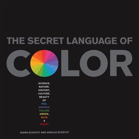 Full Download The Secret Language Of Color Science Nature History Culture Beauty And Joy Of Red Orange Yellow Green Blue And Violet 