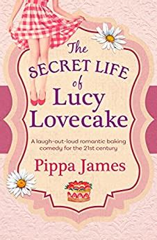 Read Online The Secret Life Of Lucy Lovecake A Hilarious Romance With Flirtacious Charm 