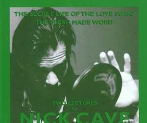 Full Download The Secret Life Of The Love Song And The Flesh Made Word Two Lectures By Nick Cave King Mob Spoken Word Cds 