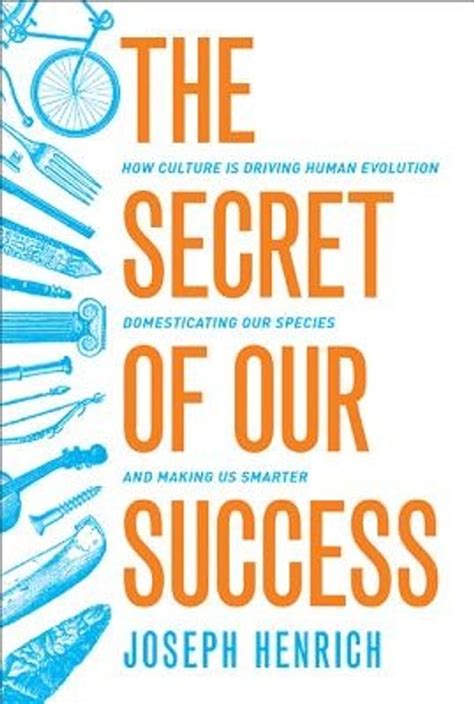Read Online The Secret Of Our Success How Culture Is Driving Human Evolution Domesticating Our Species And Making Us Smarter 
