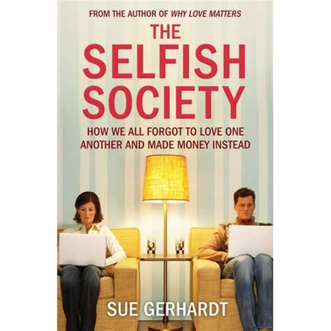 Full Download The Selfish Society How We All Forgot To Love One Another And Made Money Instead 