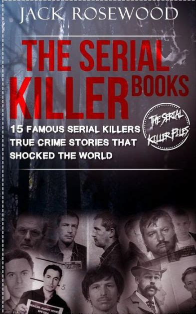 Read The Serial Killer Books 15 Famous Serial Killers True Crime Stories That Shocked The World The Serial Killer Files 