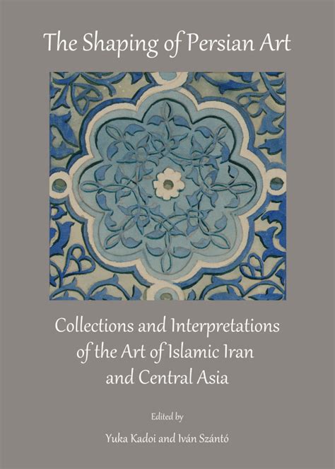 Read Online The Shaping Of Persian Art Cambridge Scholars 
