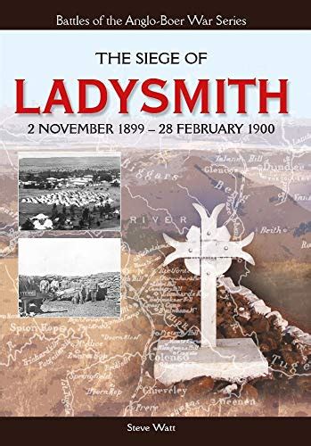 Read The Siege Of Ladysmith 2 November 1899 28 February 1900 Battles Of The Anglo Boer War 