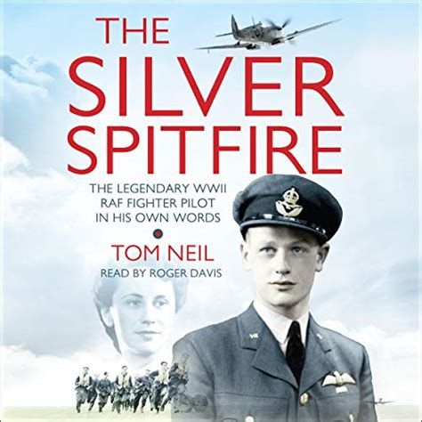 Read Online The Silver Spitfire The Legendary Wwii Raf Fighter Pilot In His Own Words 