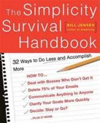 Download The Simplicity Survival Handbook 32 Ways To Do Less And Accomplish More Bill Jensen 