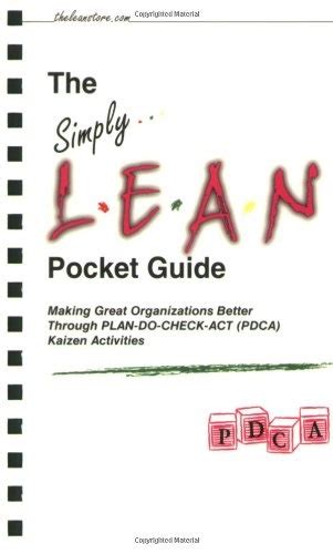 Read Online The Simply Lean Pocket Guide Making Great Organizations Better Through Plan Do Check Act Pdca Kaizen Activities 