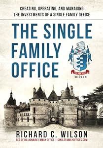 Read Online The Single Family Office Creating Operating Managing Investments Of A Single Family Office 