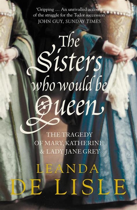 Read Online The Sisters Who Would Be Queen The Tragedy Of Mary Katherine Lady Jane Grey 