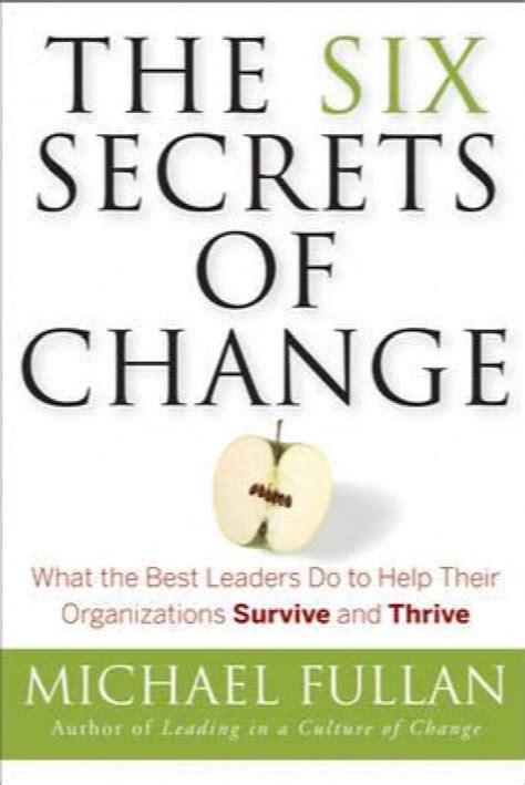 Read The Six Secrets Of Change What The Best Leaders Do To Help Their Organizations Survive And Thrive 