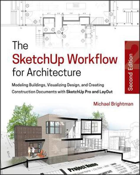 Full Download The Sketchup Workflow For Architecture Modeling Buildings Visualizing Design And Creating Construction Documents With Sketchup Pro And Layout 
