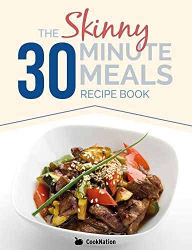 Read Online The Skinny 30 Minute Meals Recipe Book Great Food Easy Recipes Prepared Cooked In 30 Minutes Or Less All Under 300 400 500 Calories 