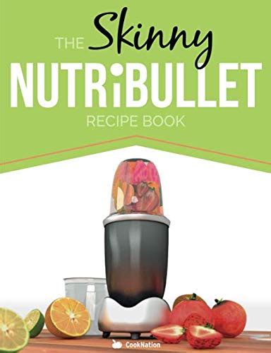 Read The Skinny Nutribullet Recipe Book 80 Delicious Nutritious Healthy Smoothie Recipes Burn Fat Lose Weight And Feel Great 