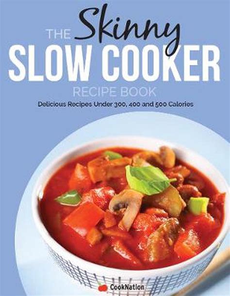 Read Online The Skinny Slow Cooker Student Recipe Book Delicious Simple Low Calorie Low Budget Slow Cooker Meals For Hungry Students All Under 300 400 500 Calories 