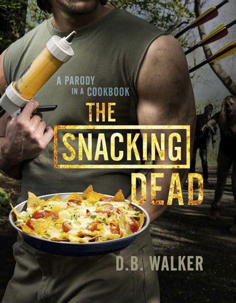 Full Download The Snacking Dead A Parody In A Cookbook 