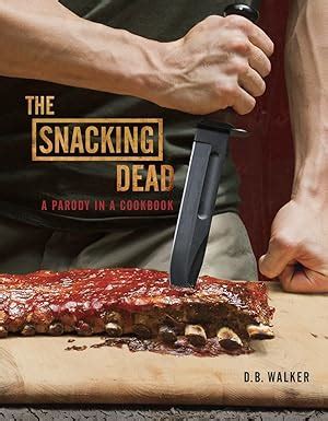 Read Online The Snacking Dead A Parody In A Cookbook 