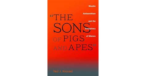 Read The Sons Of Pigs And Apes Muslim Antisemitism And The Conspiracy Of Silence 