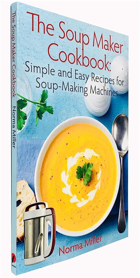 Read Online The Soup Maker Cookbook Over 50 Recipes For Soup Makers 