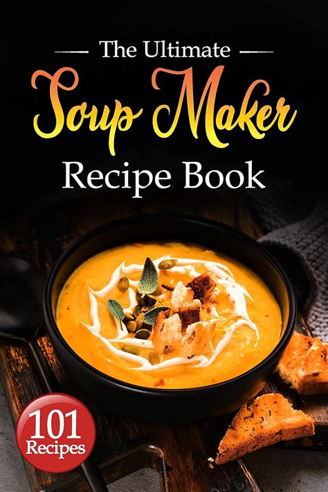 Read Online The Soup Maker Cookbook Over 50 Recipes For Soup Makers 