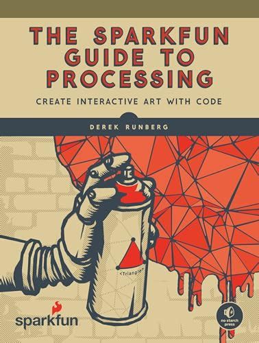 Download The Sparkfun Guide To Processing Create Interactive Art With Code 