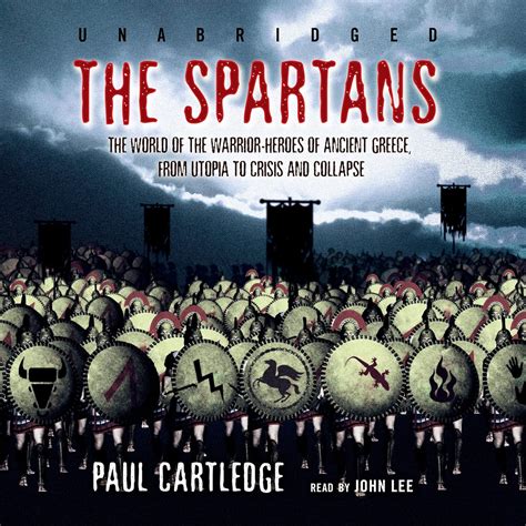Full Download The Spartans World Of Warrior Heroes Ancient Greece Paul Anthony Cartledge 