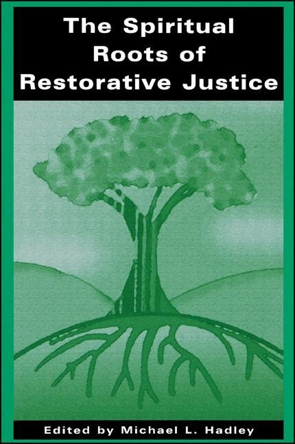 Read Online The Spiritual Roots Of Restorative Justice 