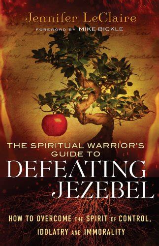 Read Online The Spiritual Warriors Guide To Defeating Jezebel How To Overcome The Spirit Of Control Idolatry And Immorality 